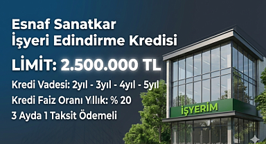 Esnaf Sanatkar İş Yeri Edindirme Kredileri